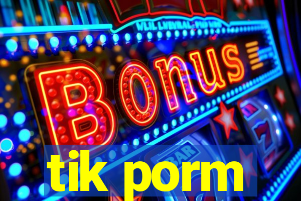 tik porm